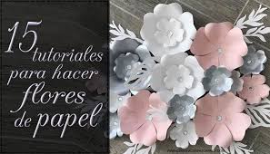 13 Ideas Para Hacer Hermosas Flores De Papel Paso A Paso