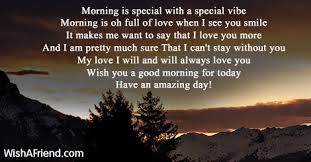 When you receive inspiring good morning messages from the people that matter, you become inspired to welcome the new day with a smile on your face and a song in your heart. Good Morning Poem For Her I Wish That I Could Just