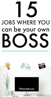 12 Jobs Where You Can Be Your Own Boss Be Your Own Boss Best Business To Start Work From Home Moms