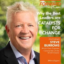 Stream episode Why the Best Leaders are Catalysts for Change w/ Steve  Burrows by Reflect Forward podcast