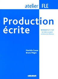 Production Ecrite Atelier Fle C1 C2 This Book Which Follows The Levels B1 B2 Is Intended For Learners Who Want To Active The Lev Fle Ecrire Livres A Lire