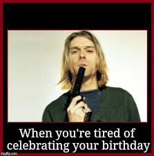 4 birthday memes with cute animals. Image Tagged In Kurt Cobain And Gun Imgflip