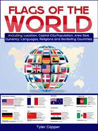 Free country flags for 249 countries around the world. Flags Of The World Including Location Capital City Population Area Size Currency Languages Religions And Bordering Countries Ebook Capper Tyler Amazon In Kindle Store