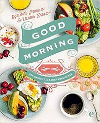 Good Morning Den Ganzen Tag Lang Fruhstucken Schnell Einfach Die Besten Rezepte Fur Den Perfekten Start Ins Wochenende Gute Rezepte Rezepte Fruhstuck