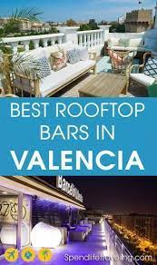 the best rooftop bars in valencia spain valencia spanien valencia urlaub spanien