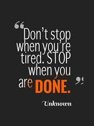 Don T Stop When You Re Tired Stop When You Are Done Tuesdaymotivation Motivationalqu Best Motivational Quotes Positive Quotes Short Inspirational Quotes