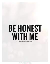 Be Honest With Me Picture Quotes