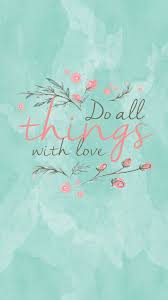 Fond D 27 C3 A9cran Do All Things With Love Iphone 6 Leanna Earle Jpg 577 1 030 Pixels Wallpaper Quotes Love Wallpaper Iphone Wallpaper
