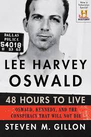 Lee Harvey Oswald: 48 Hours to Live: Oswald, Kennedy, and the Conspiracy  That Will Not Die : Gillon, Steven M.: Amazon.co.uk: Books