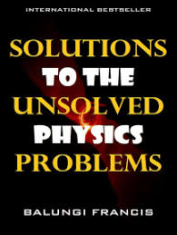 Feb 16, 2019 · hit everything with a wrench. Read Solutions To The Unsolved Physics Problems Online By Balungi Francis Books