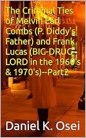 Amazon.com: The Criminal Ties of Melvin Earl Combs (P. Diddy's Father) and  Frank Lucas (BIG-DRUG-LORD in the 1960's & 1970's)-Part2 eBook : Osei,  Daniel K.: Kindle Store