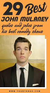 29 Best John Mulaney Quotes And Funny Jokes From His Best Comedy Shows Best Comedy Shows Comedy Jokes Comedy Specials