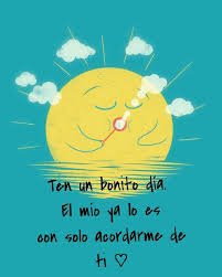 Ten Un Bonito Dia Frases Bonitas Frases Love Citas Lindas
