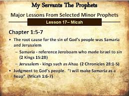 1:1 the word of the lord that came to micah the morasthite in the days of jotham, ahaz, and hezekiah, kings of judah, which he saw concerning samaria and jerusalem. My Servants The Prophets Major Lessons From Selected