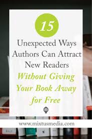 How Authors Can Attract New Readers Without Giving Your Book Away Writing Tips Writing Advice Author In 2020 Author Marketing Writing A Book Promote Book