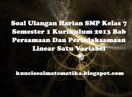 Soal dan pembahasan persamaan linear satu variabel. Soal Ulangan Harian Smp Kelas 7 Semester 1 Kurikulum 2013 Bab Persamaan Dan Pertidaksamaan Linear Satu Variabel Kunci Soal Matematika