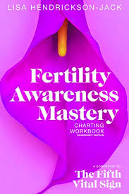 Fertility Awareness Mastery Charting Workbook A Companion To The Fifth Vital Sign Fahrenheit Edition