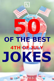 The 4th Of July Is A Day To Celebrate American Independence One Great Way To Do This Is Through Jokes Che July Quotes Fourth Of July Quotes Funny 4th Of July