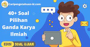 20 s0alpilihan ganda b.indonesia kelas xi sma/smk/ma. 40 Soal Pilihan Ganda Jawaban Karya Ilmiah Kelas 11 Yuk Latihan