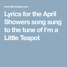 Lyrics For The April Showers Song Sung To The Tune Of I M A Little Teapot With Images April Showers Song