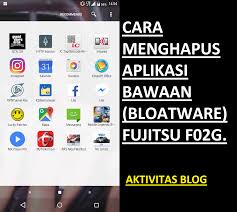 Android's operating system is based on the linux core and also has. Cara Menghapus Aplikasi Bawaan Bloatware Fujitsu F02g Aktivitas Web