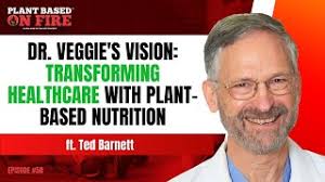 Ted Barnett MD: Cultivating a Plant-Based Revolution in Healthcare