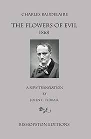 The flowers of evil, which t.s. Charles Baudelaire The Flowers Of Evil 1868 A New Translation By John E Tidball Ebook Tidball John E Kindle Store Amazon Com
