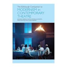 The Edinburgh Companion to Modernism in Contemporary Theatre
