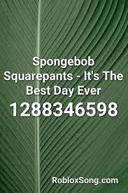 Spongebob Squarepants It S The Best Day Ever Roblox Id Roblox Music Codes Roblox Fife And Drum Spongebob Squarepants