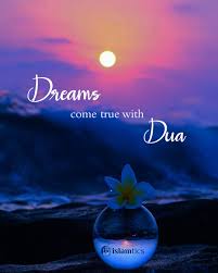 O allah, i ask you for the longing to meet you (nisa'i, hakim). Dreams Come True With Dua Islamtics