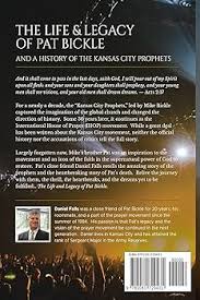The Life and Legacy of Pat Bickle and a History of the Kansas City  Prophets: Falls, Daniel, Riddle, Will, Hartley, Bob: 9781081729431:  Amazon.com: Books