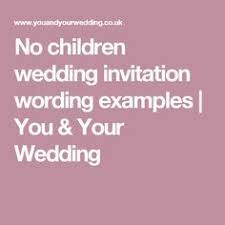 No Children Wedding Invitation Wording Examples Wedding Invitation Wording Examples Wedding With Kids Wedding Invitation Wording