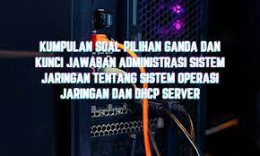 Check spelling or type a new query. Kumpulan Soal Pilihan Ganda Dan Kunci Jawaban Administrasi Sistem Jaringan Tentang Sistem Operasi Jaringan Dan Dhcp Server Berbagiruang Com