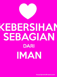 Padahal tujuannya adalah mengajak seseorang untuk melakukan jagalah kebersihan sebagaimana kamu menjaga diriku! Kebersihan Sebagian Dari Iman Keep Calm And Posters Generator Maker For Free Keepcalmandposters Com