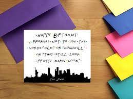 It shows you remember and care. Friends Tv Show Birthday Card Tag Jones Quote Card Funny Birthday Card Over The Hill Birthday Card Sarcastic Birthday Birthday Humor In 2021 Birthday Humor Birthday Quotes For Best Friend Birthday