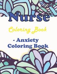 Push pack to pdf button and download pdf coloring book for free. Nurse Coloring Book Anxiety Coloring Book Totally Relatable Swear Word Adult Coloring Book Filled With Nurse Problems Paperback River Bend Bookshop Llc