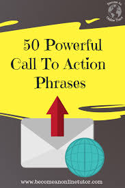50 Powerful Call To Action Phrases Tutoring Business Online Tutoring Call To Action