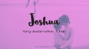 Orang yang dapat dipercaya, amanah. Arti Nama Joshua Posbunda