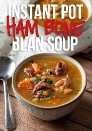 Instant Pot Ham Bone Soup Recipe Recipe Ham Bone Soup Recipes Ham And Bean Soup Ham Bone Soup