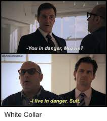 You In Danger Mozzie L Live In Danger Suit White Collar Meme On Me Me