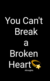 You Can T Break A Broken Heart Athoughts My Thoughts Love Quotes For Her Heartfelt Quotes Soulmate Love Quotes
