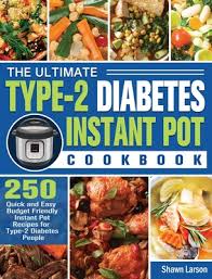 Pros, cons, recipes, videos & more! The Ultimate Type 2 Diabetes Instant Pot Cookbook 250 Quick And Easy Budget Friendly Instant Pot Recipes For Type 2 Diabetes People Hardcover Bookpeople