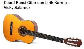 Chord Kunci Gitar Dan Lirik Karma Vicky Salamor Calonpintar Com