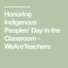Honoring Indigenous Peoples Day In The Classroom Indigenous Peoples Day Indigenous Peoples Social Justice Education