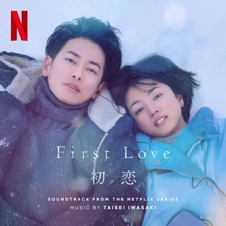 First Love 初恋 (Soundtrack from the Netflix Series) - Album by Taisei  Iwasaki | Spotify