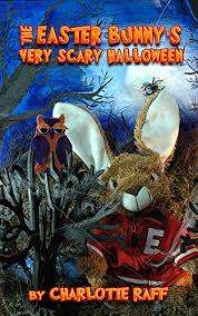 Getting creepy with the easter bunny. Easter Bunny S Very Scary Halloween Adventures In Easterville Book 4 Kindle Edition By Raff Charlotte King Kelly Children Kindle Ebooks Amazon Com