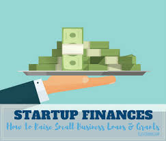 Startup Finances How To Raise Small Business Loans And Grants Small Business Loans Business Loans Home Improvement Loans