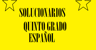 Libro 5 español libro de lectura ver descargar. Solucionario Espanol Quinto Grado Material Educativo Primaria
