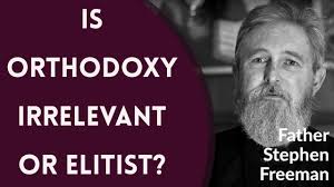 Is Orthodox Christianity Irrelevant or Elitist?