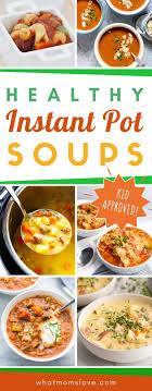 60 Kid Friendly Healthy Instant Pot Recipes Your Whole Family Will Enjoy Instant Pot Soup Recipes Instant Pot Soup Instant Pot Recipes